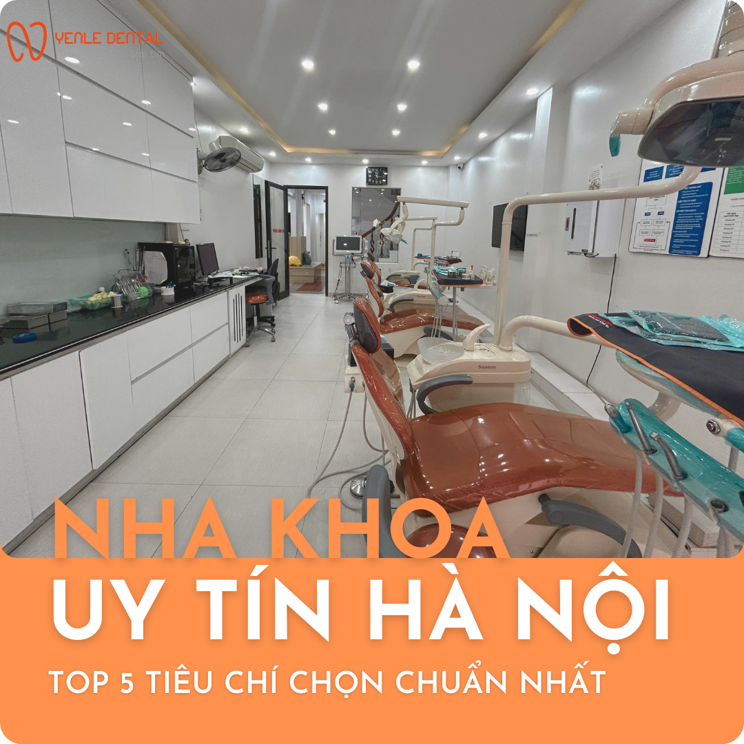 Top 5 Tiêu Chí Chọn Nha Khoa Uy Tín Hà Nội